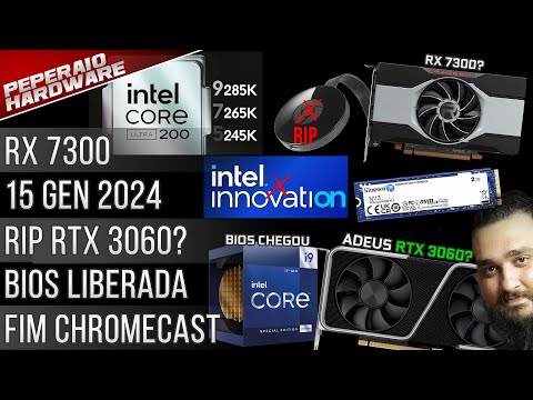 Resumão – Fim RTX 3060 e RX 6600? / 15 geração 2024 / RIP Chromecast / BIOS Intel liberada / RX 7400